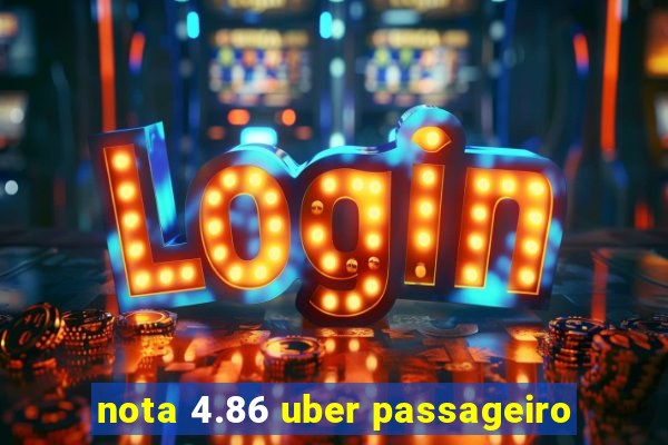 nota 4.86 uber passageiro